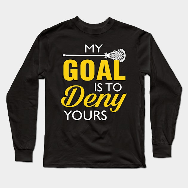 My Goal Is To Deny Yours Lacrosse Long Sleeve T-Shirt by NatalitaJK